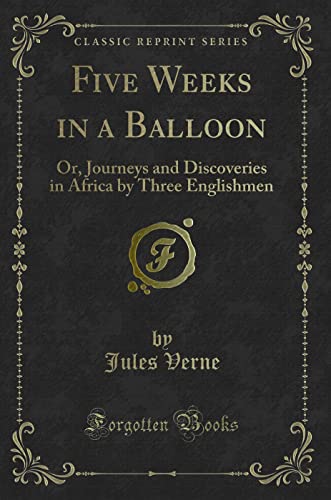 9781440055492: Five Weeks in a Balloon (Classic Reprint): Or, Journeys and Discoveries in Africa by Three Englishmen: Or, Journeys and Discoveries in Africa by Three Englishmen (Classic Reprint)
