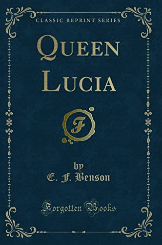 Queen Lucia (Classic Reprint) (9781440057762) by Benson, E. F. F.