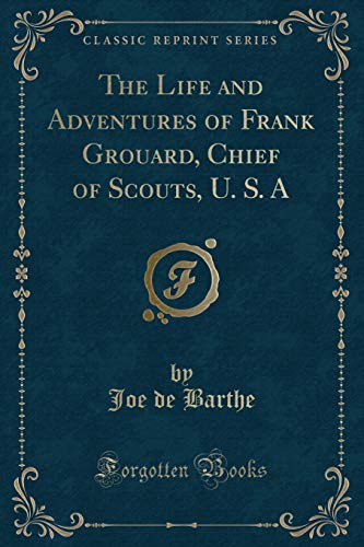 Imagen de archivo de The Life and Adventures of Frank Grouard: Chief of Scouts, USA (Classic Reprint) a la venta por Revaluation Books
