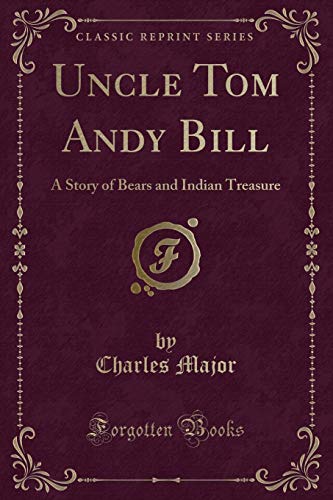Uncle Tom Andy Bill: A Story of Bears and Indian Treasure (Classic Reprint) (9781440058738) by Charles Major
