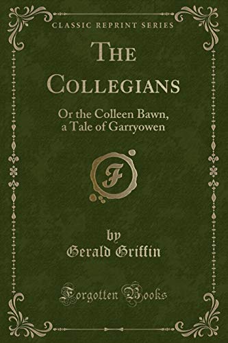 The Collegians: Or the Colleen Bawn, a Tale of Garryowen (Classic Reprint) (9781440060946) by Griffin, Gerald