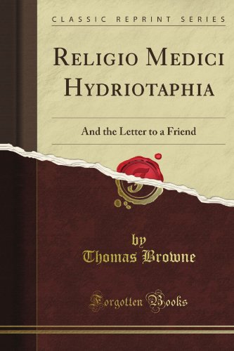 Imagen de archivo de Religio Medici: Hydriotaphia; And the Letter to a Friend (Classic Reprint) a la venta por Books From California