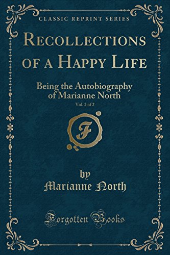 9781440061332: Recollections of a Happy Life, Being the Autobiography of Marianne North, Vol. 2 of 2 (Classic Reprint): Being the Autobiography of Marianne North (Classic Reprint)