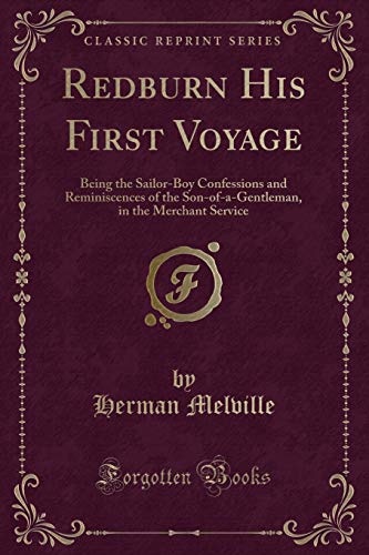 Stock image for Redburn His First Voyage Being the SailorBoy Confessions and Reminiscences of the SonOfAGentleman, in the Merchant Service Classic Reprint for sale by PBShop.store US