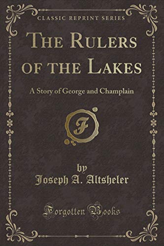 Stock image for The Rulers of the Lakes, a Story of George and Champlain Classic Reprint for sale by PBShop.store US