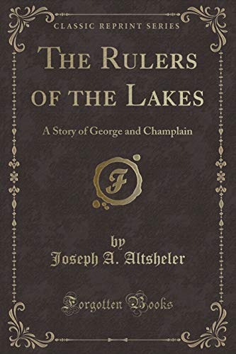 9781440064203: The Rulers of the Lakes: A Story of George and Champlain (Classic Reprint)