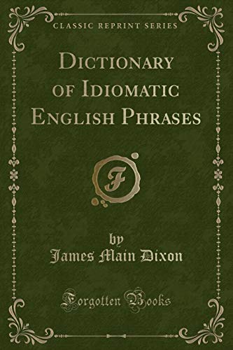 Stock image for Dictionary of Idiomatic English Phrases Classic Reprint for sale by PBShop.store US