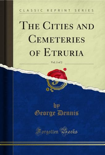 9781440068638: The Cities and Cemeteries of Etruria, Vol. 1 of 2 (Classic Reprint)