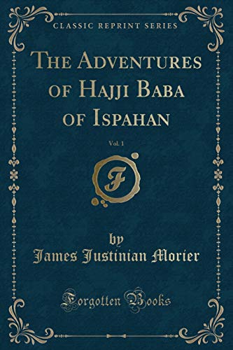 Imagen de archivo de The Adventures of Hajji Baba, of Ispahan, Vol 1 Classic Reprint a la venta por PBShop.store US