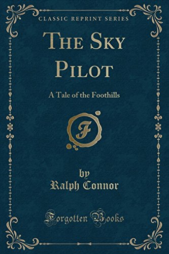 The Sky Pilot: A Tale of the Foothills (Classic Reprint) (9781440070662) by Ball, John Thomas