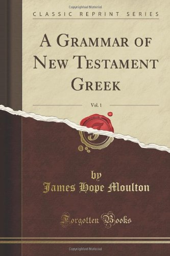 Beispielbild fr A Grammar of New Testament Greek, Vol. 1 of 4 (Classic Reprint) zum Verkauf von Buchpark