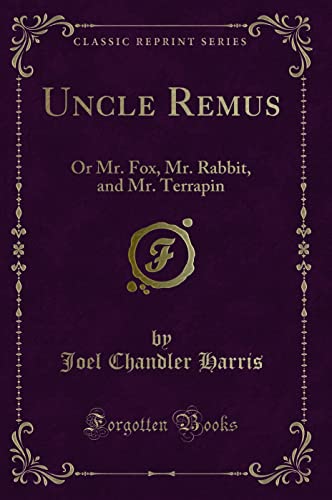 9781440072109: Uncle Remus (Classic Reprint): Or Mr. Fox, Mr. Rabbit, and Mr. Terrapin: Or Mr. Fox, Mr. Rabbit, and Mr. Terrapin (Classic Reprint)