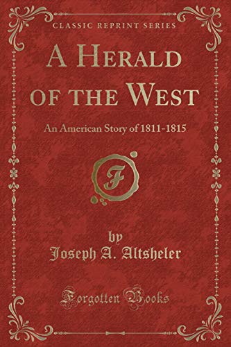 Stock image for A Herald of the West An American Story of 18111815 Classic Reprint for sale by PBShop.store US