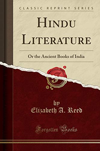 Hindu Literature: Or the Ancient Books of India (Classic Reprint) (9781440073441) by Reed, Elizabeth A.