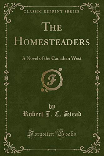 Beispielbild fr The Homesteaders a Novel of the Canadian West Classic Reprint zum Verkauf von PBShop.store US