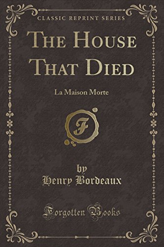 Imagen de archivo de The House That Died La Maison Morte Classic Reprint a la venta por PBShop.store US