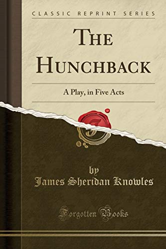 Stock image for The Hunchback A Play in Five Acts Classic Reprint for sale by PBShop.store US