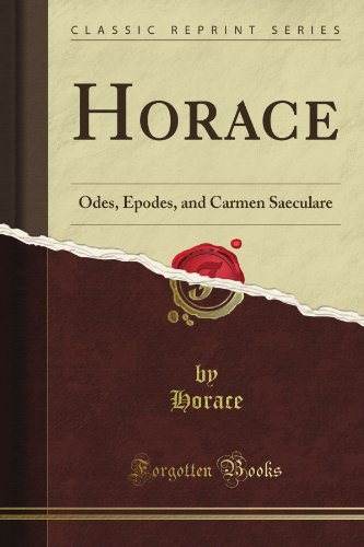 Horace: Odes, Epodes, and Carmen Saeculare (Classic Reprint) (9781440076862) by Horace, Horace