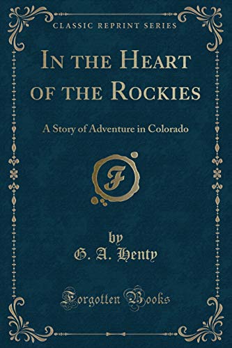 Beispielbild fr In the Heart of the Rockies, a Story of Adventure in Colorado Classic Reprint zum Verkauf von PBShop.store US