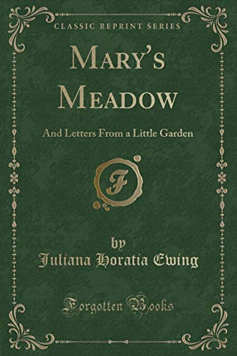 Mary's Meadow: And Letters From a Little Garden (Classic Reprint) (9781440078224) by Juliana Horatia Ewing