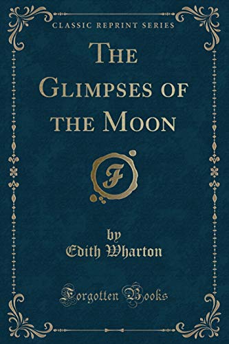 The Glimpses of the Moon (Classic Reprint) (9781440078958) by Wharton, Edith