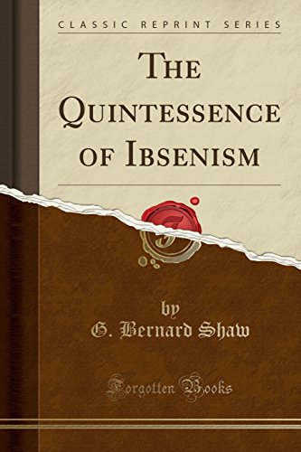 The Quintessence of Ibsenism (Classic Reprint) (9781440079061) by G. Bernard Shaw