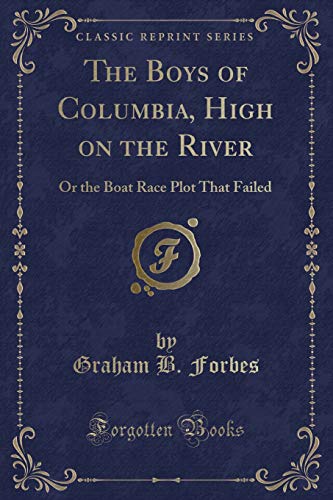 Stock image for The Boys of Columbia, High on the River or the Boat Race Plot That Failed Classic Reprint for sale by PBShop.store US