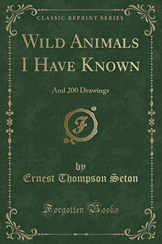 Wild Animals I Have Known: And 200 Drawings (Classic Reprint) (9781440081514) by Ernest Thompson Seton