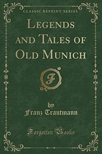 Imagen de archivo de Legends and Tales of Old Munich Classic Reprint a la venta por PBShop.store US