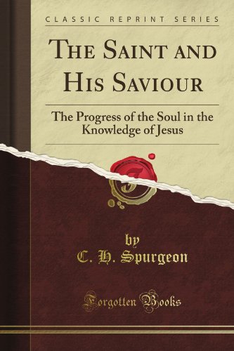 Stock image for The Saint and His Saviour: The Progress of the Soul in the Knowledge of Jesus (Classic Reprint) for sale by HPB Inc.