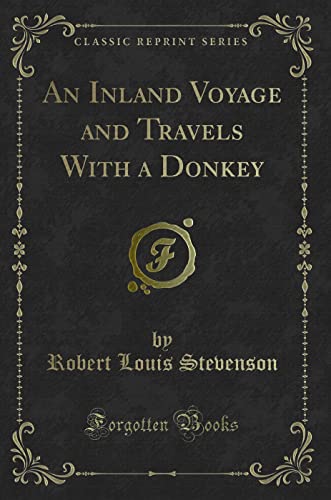 Imagen de archivo de An Inland Voyage and Travels With a Donkey (Classic Reprint) a la venta por Hawking Books