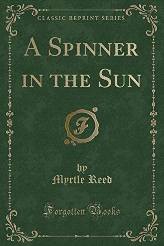 A Spinner in the Sun (Classic Reprint) (9781440086359) by Reed, Myrtle