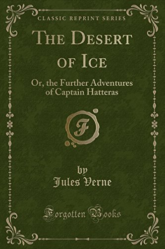 Stock image for The Desert of Ice Or the Further Adventures of Captain Hatteras for sale by Readers Cove Used Books & Gallery