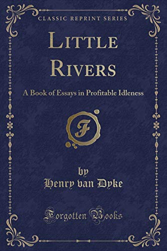 Imagen de archivo de Little Rivers a Book of Essays in Profitable Idleness Classic Reprint a la venta por PBShop.store US