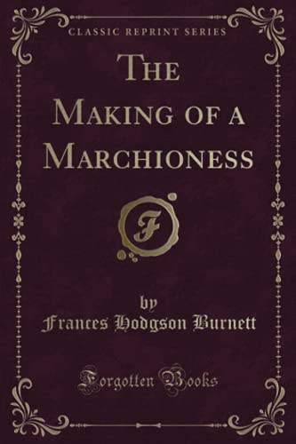 Imagen de archivo de The Making of a Marchioness (Classic Reprint) a la venta por Hawking Books