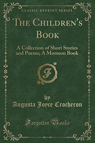 The Children's Book: A Collection of Short Stories and Poems; A Mormon Book for Mormon Children (Classic Reprint) (9781440087905) by By, By Joyce