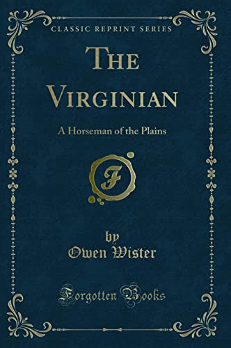 The Virginian: A Horseman of the Plains (Classic Reprint) (9781440089855) by Owen Wister