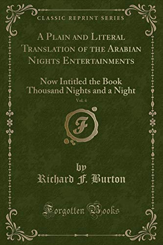 A Plain and Literal Translation of the Arabian Nights Entertainments, Vol. 4 of 10: The Book of the Thousand Nights and a Night (Classic Reprint) - Burton, Sir Richard Francis