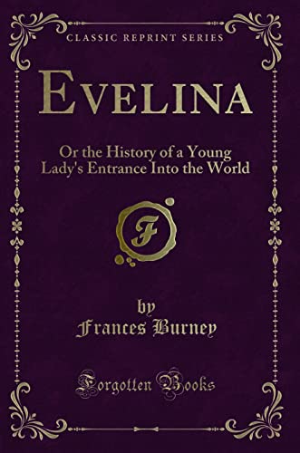 9781440091049: Evelina: Or the History of a Young Lady's Entrance Into the World (Classic Reprint)