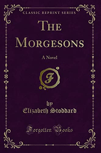 9781440092251: The Morgesons: A Novel (Classic Reprint)