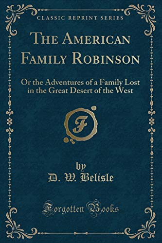 Stock image for The American Family Robinson The Adventures of a Family Lost in the Great Desert of the West Classic Reprint for sale by PBShop.store US