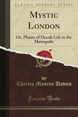 Stock image for Mystic London: Or, Phases of Occult Life in the Metropolis (Classic Reprint) for sale by Revaluation Books