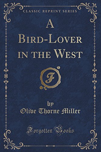 Imagen de archivo de A BirdLover in the West Classic Reprint a la venta por PBShop.store US