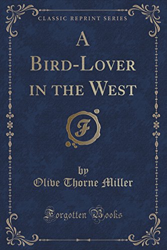 Stock image for A BirdLover in the West Classic Reprint for sale by PBShop.store US