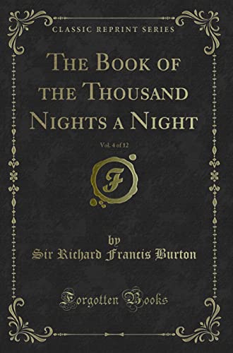 The Book of the Thousand Nights a Night, Vol. 4 of 12 (Classic Reprint) (9781440094972) by Sir Richard Francis Burton