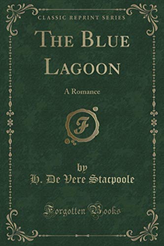 Beispielbild fr The Blue Lagoon: A Romance (Classic Reprint) zum Verkauf von Revaluation Books