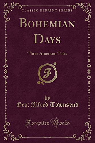 Stock image for Bohemian Days Three American Tales Classic Reprint for sale by PBShop.store US