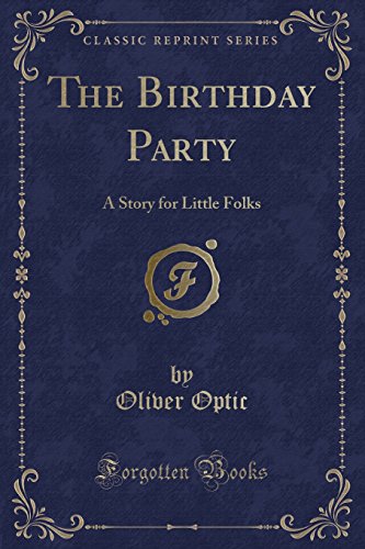 The Birthday Party: A Story for Little Folks (Classic Reprint) (9781440095399) by Ba, Rev. I-I. Kendall