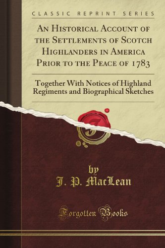 Stock image for An Historical Account of the Settlements of Scotch Highlanders in America Prior to the Peace of Together (Classic Reprint) for sale by The Oregon Room - Well described books!