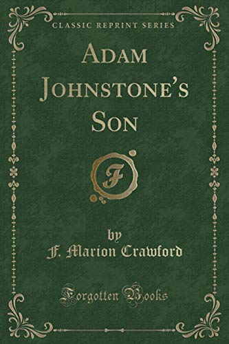 Adam Johnstone's Son (Classic Reprint) (9781440096457) by Crawford, F. Marion